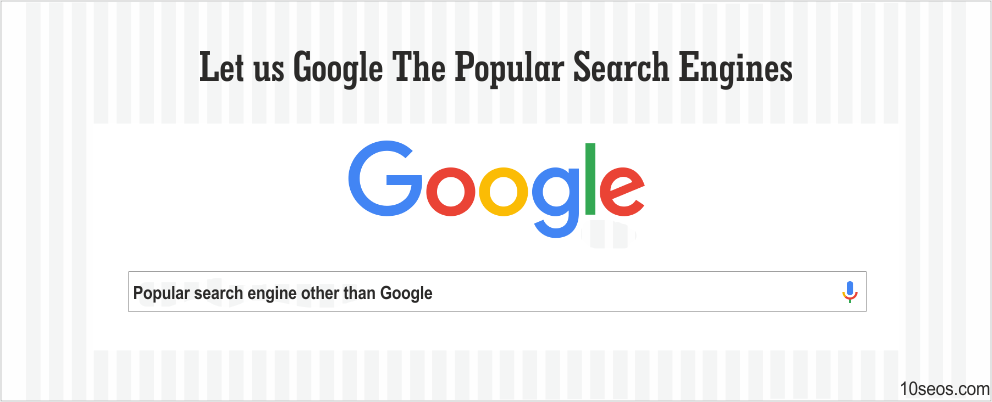 Let Us Google The Popular Search Engines