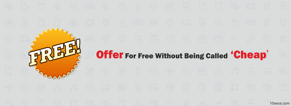 How to Offer For Free Without Being Called ‘Cheap’