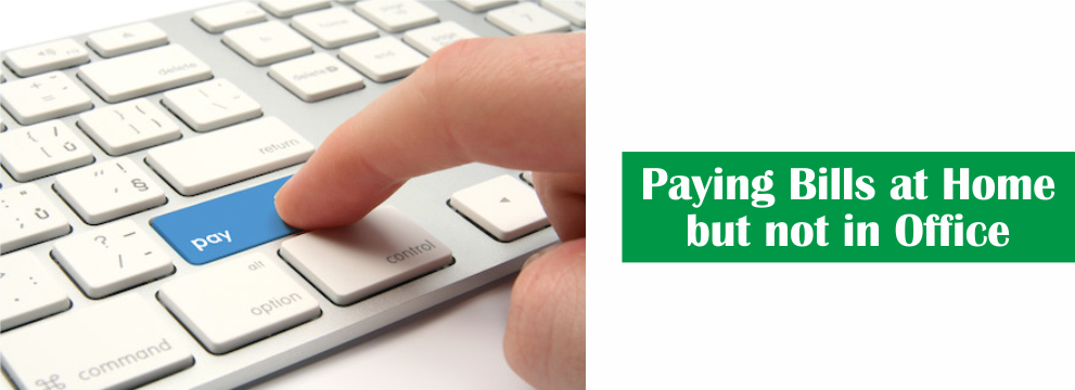 Why you Prefer Paying Bills at Home but Not in Office?