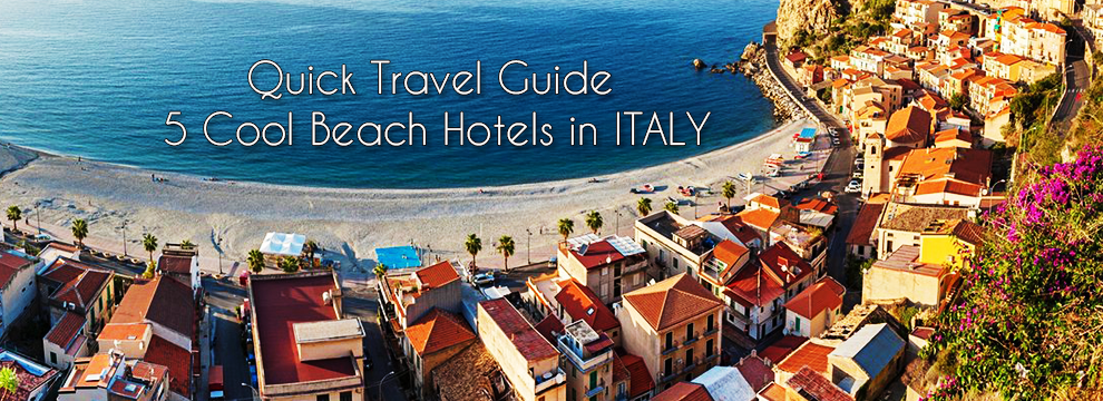 Quick Travel Guide: 5 Cool Beach Hotels in Italy