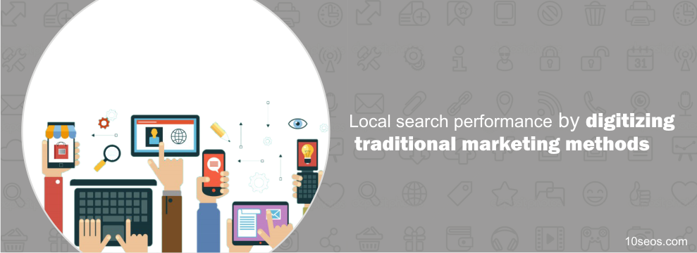 Enhance your local search performance by digitizing traditional marketing methods