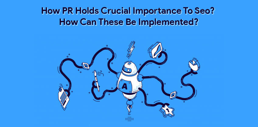 How PR Holds Crucial Importance To Seo? How Can These Be Implemented?