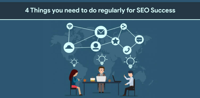 4 Things you need to do regularly for SEO Success