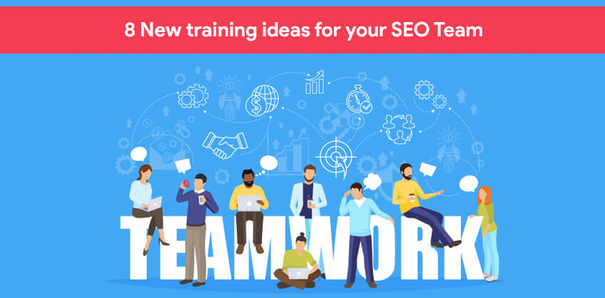 8 New training ideas for your SEO Team