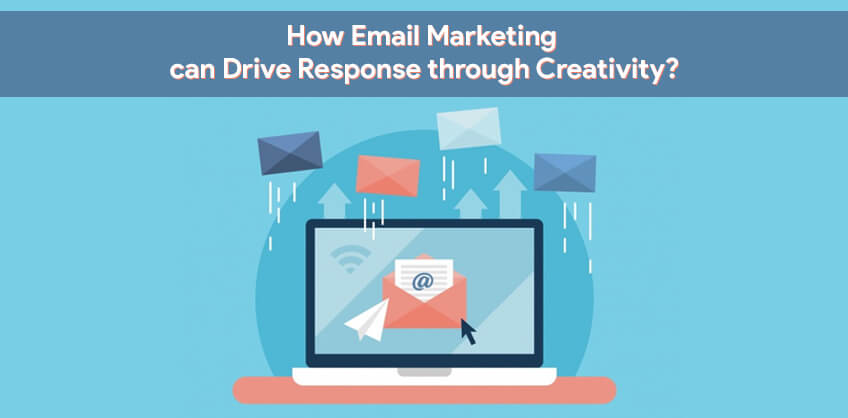 How Email Marketing can Drive Response through Creativity?
