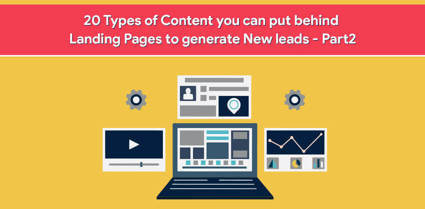  20 Types of Content you can put behind Landing Pages to generate New leads - Part 2