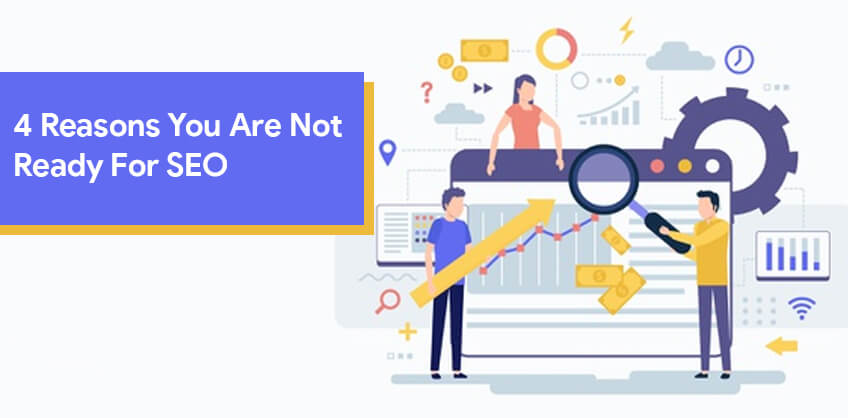 4 reasons you are not ready for SEO