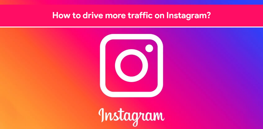 How to drive more traffic on Instagram?