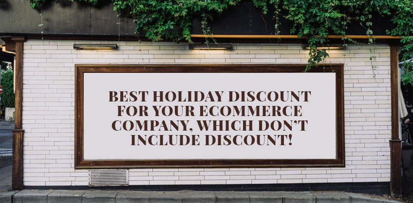 Best Holiday Discount For Your Ecommerce Company, Which Don’t Include Discount!