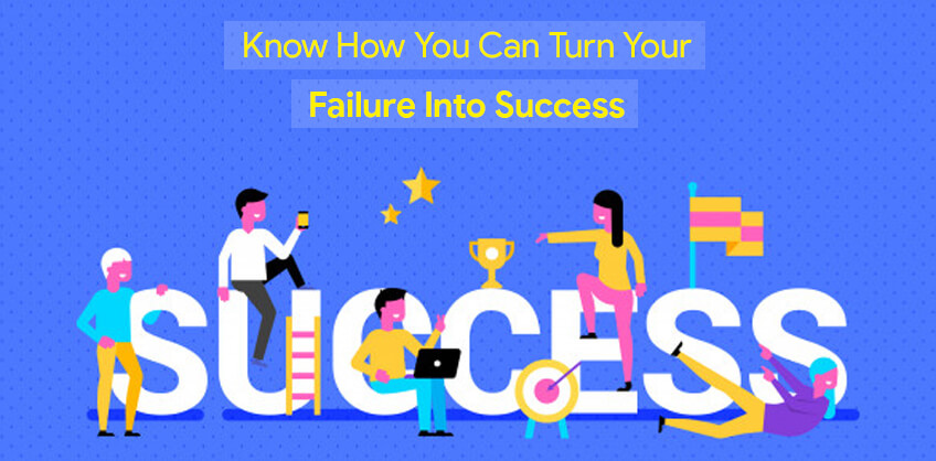 Know How You can turn your Failure Into Success