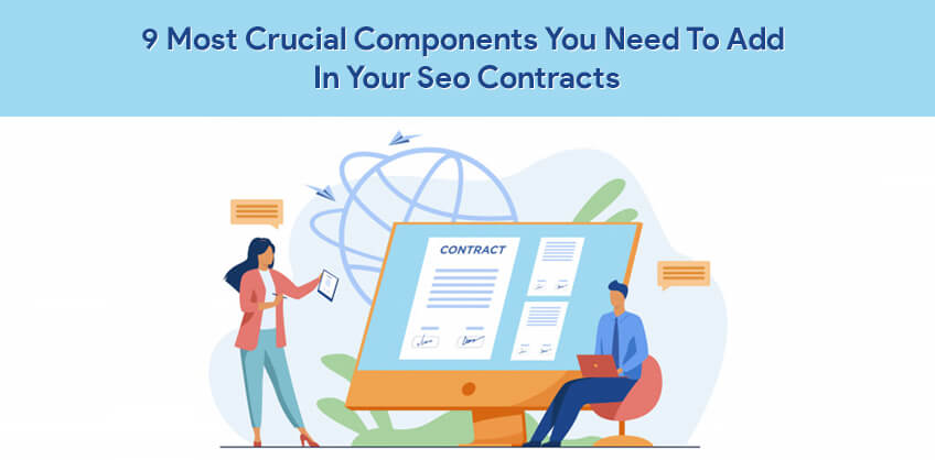 9 Most Crucial Components You Need To Add In Your Seo Contracts