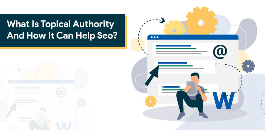 What Is Topical Authority And How It Can Help Seo?
