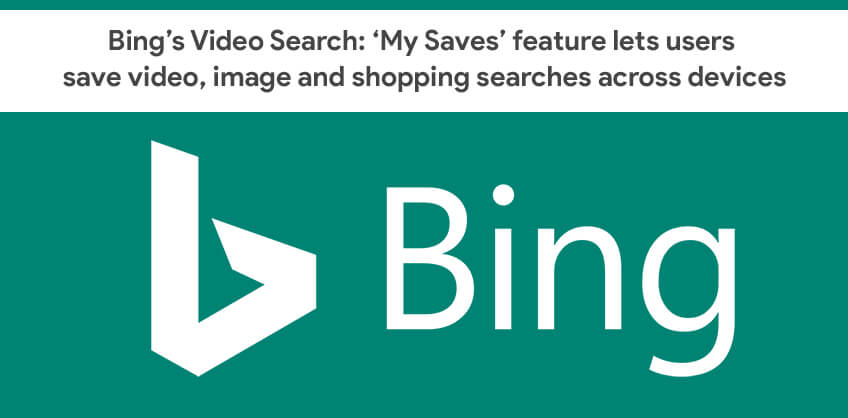 Bing’s Video Search: ‘My Saves’ feature lets users save video, image and shopping searches across devices