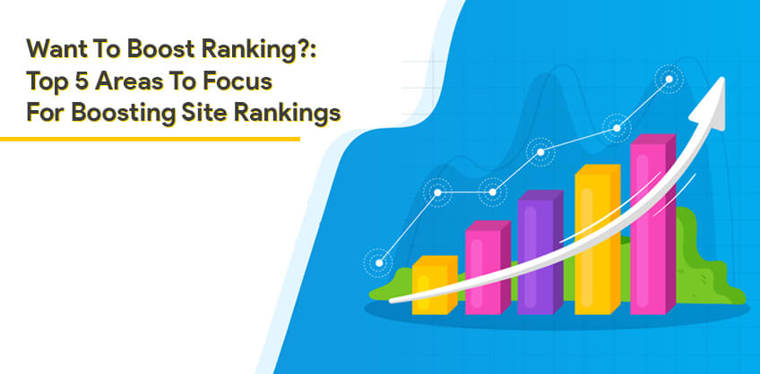 Want To Boost Ranking?: Top 5 Areas To Focus For Boosting Site Rankings
