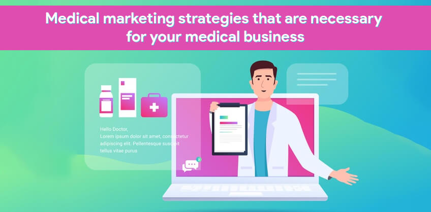 Medical marketing strategies that are necessary for your medical business