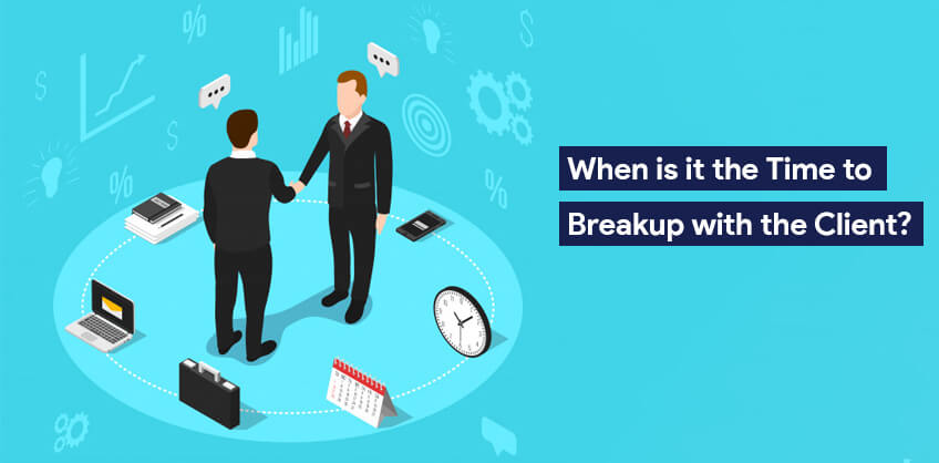When is it the Time to Breakup with the Client?