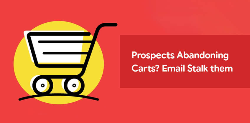 Prospects Abandoning Carts? Email Stalk them
