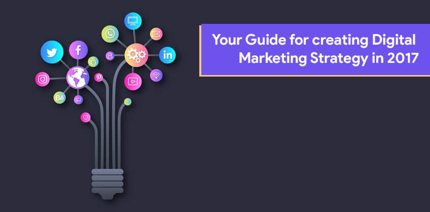 Your Guide for creating Digital Marketing Strategy in 2017