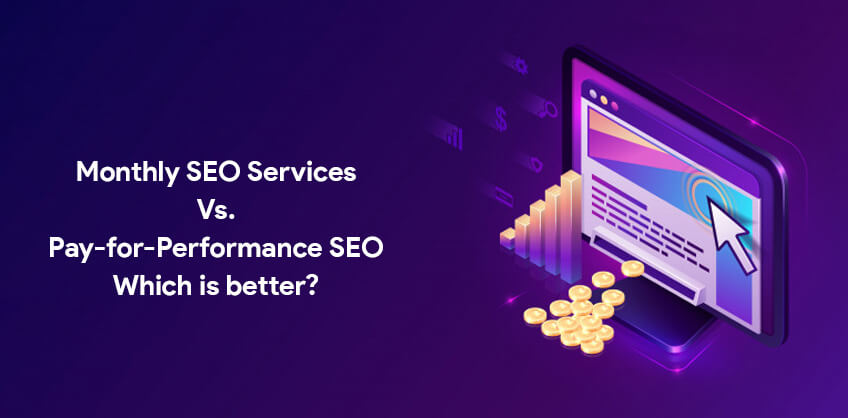 Monthly SEO Services Vs. Pay-for-Performance SEO – Which is better?