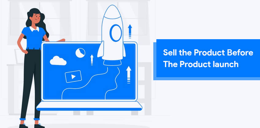 Sell the Product Before The Product launch