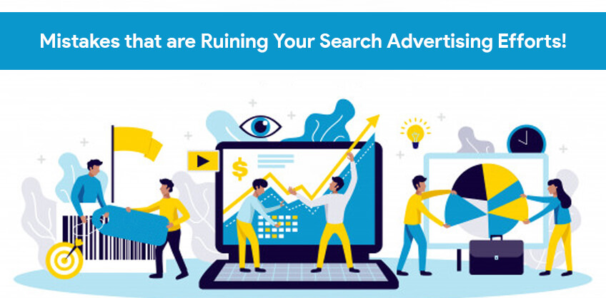 Mistakes that are Ruining Your Search Advertising Efforts!
