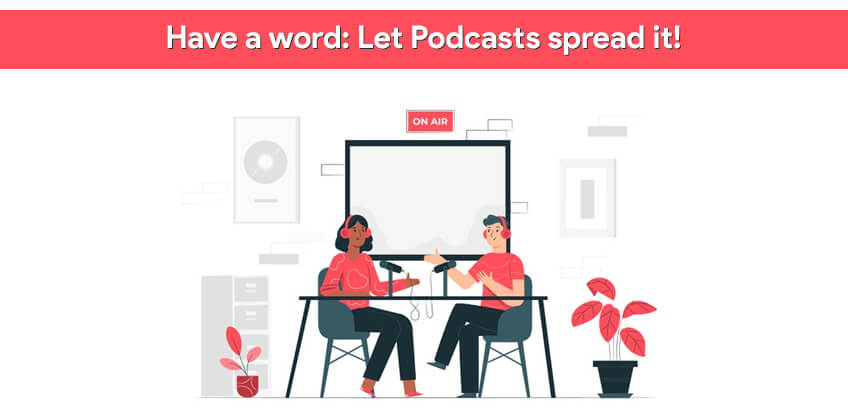 Have a word: Let Podcasts spread it!