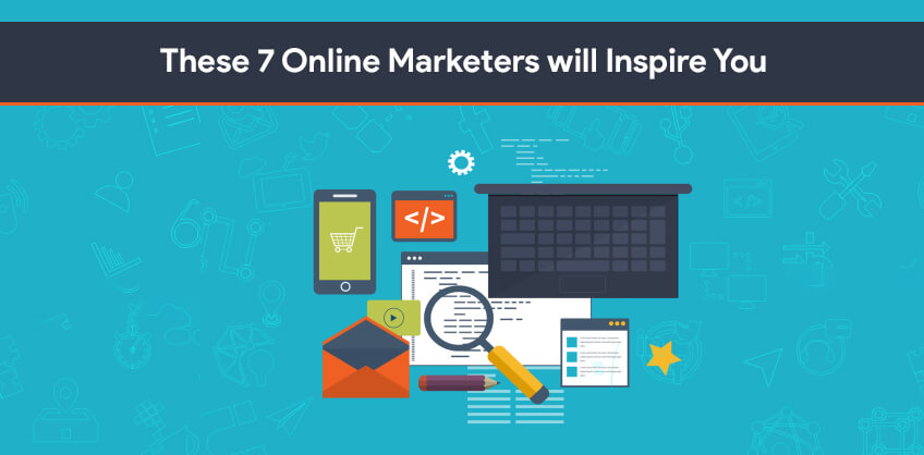 These 7 Online Marketers will Inspire You