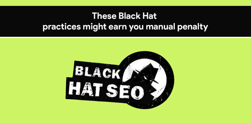These Black Hat practices might earn you manual penalty
