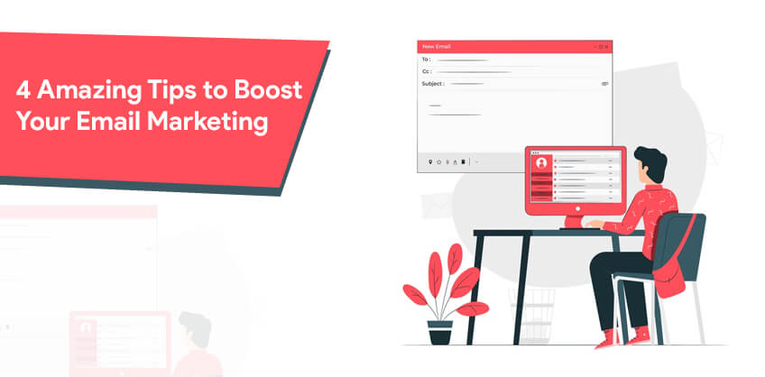 4 Amazing Tips to Boost Your Email Marketing