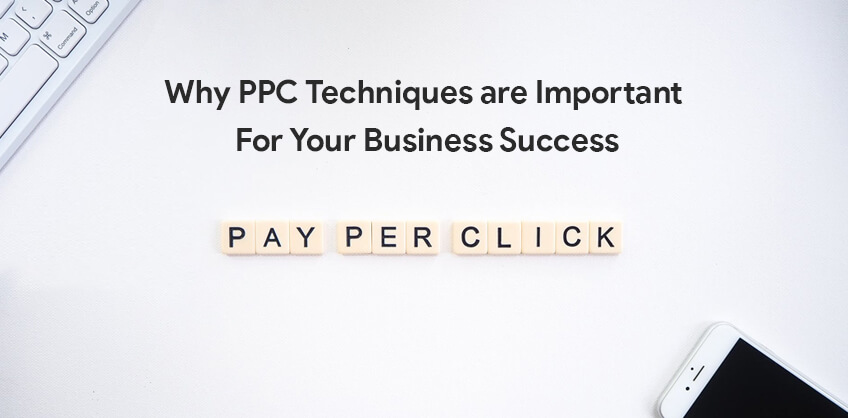 Why PPC Techniques are Important For Your Business Success