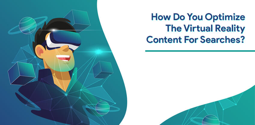 How Do You Optimize The Virtual Reality Content For Searches?
