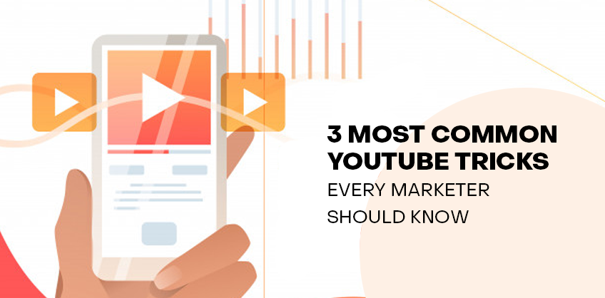 3 MOST COMMON YOUTUBE TRICKS EVERY MARKETER SHOULD KNOW