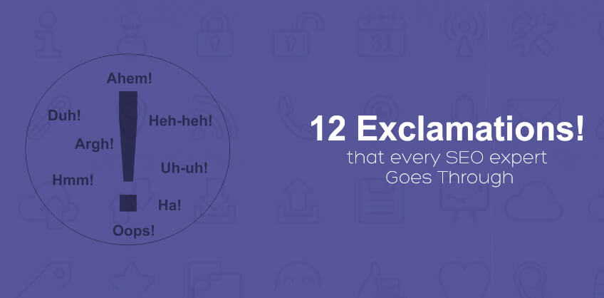 12 Exclamations that every SEO expert Goes Through