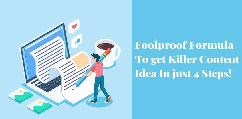Foolproof Formula To get Killer Content Idea In just 4 Steps!