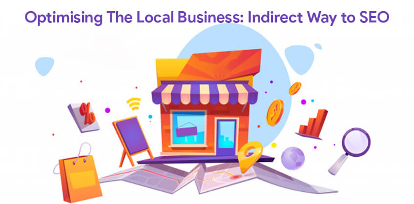 Optimising The Local Business: Indirect Way to SEO