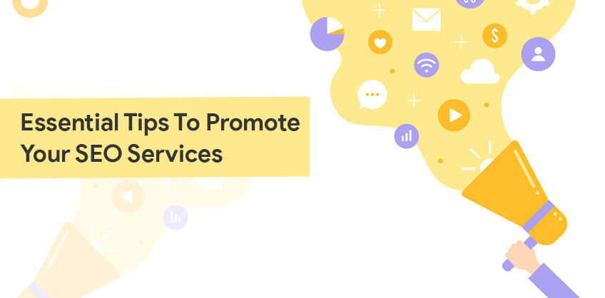 ESSENTIAL TIPS TO PROMOTE YOUR SEO SERVICES
