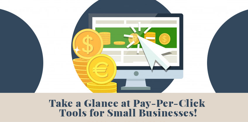 Take a Glance at Pay-Per-Click Tools for Small Businesses!