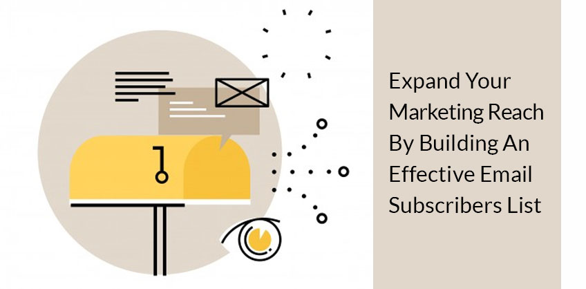 Expand Your Marketing Reach By Building An Effective Email Subscribers List
