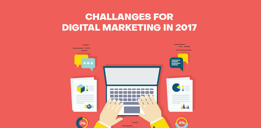 CHALLENGES FOR DIGITAL MARKETING IN 2017