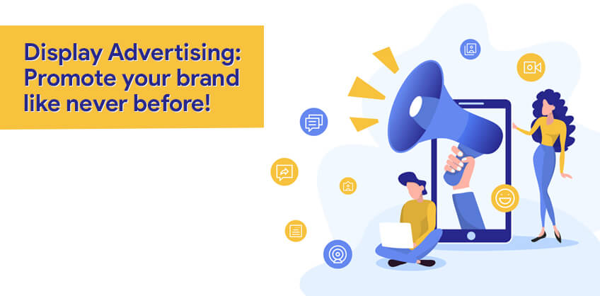 Display Advertising: Promote your brand like never before!