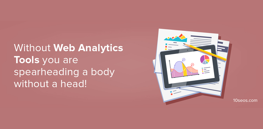 Without Web Analytics Tools you are spearheading a body without a head! 