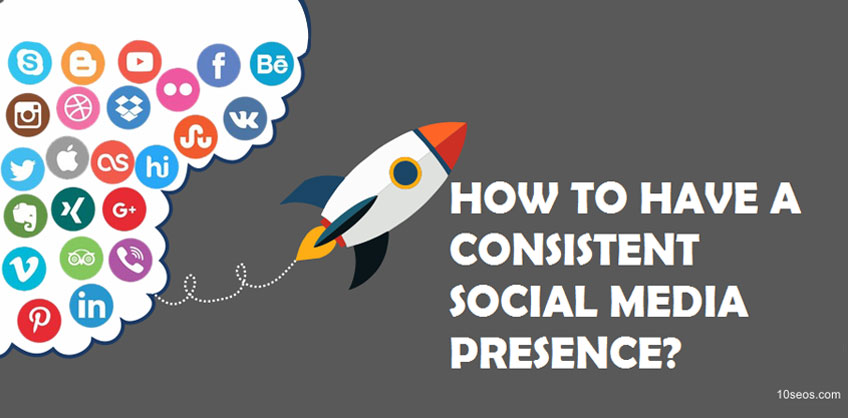 HOW TO HAVE A CONSISTENT SOCIAL MEDIA PRESENCE?