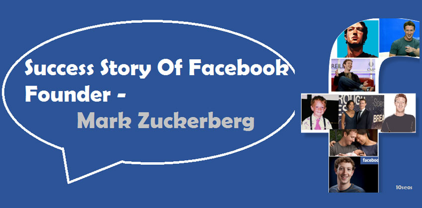 Success Story Of Facebook Founder - Mark Zuckerberg