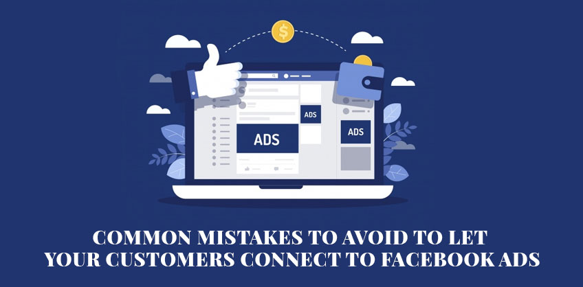 Common Mistakes to Avoid To Let Your Customers Connect to Facebook Ads
