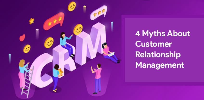 4 myths about Customer Relationship Management