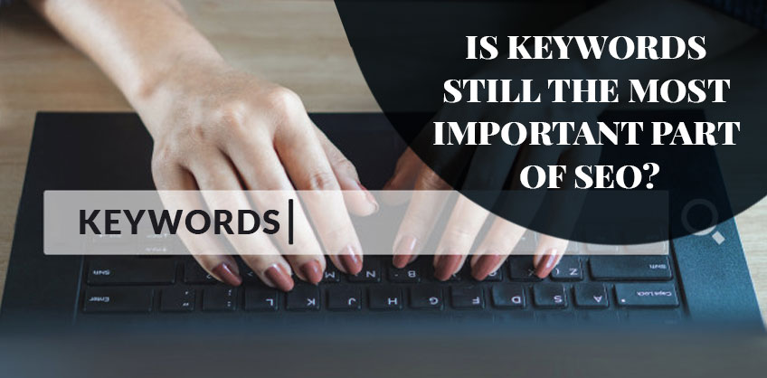 IS KEYWORDS STILL THE MOST IMPORTANT PART OF SEO?