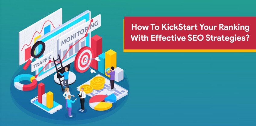 How To KickStart Your Ranking With Effective SEO Strategies?