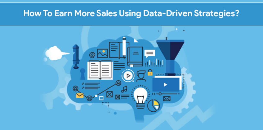 How To Earn More Sales Using Data-Driven Strategies?