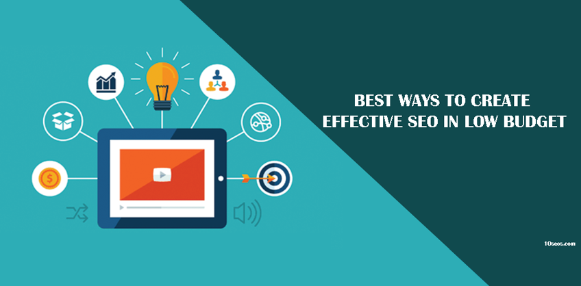 BEST WAYS TO CREATE EFFECTIVE SEO IN LOW BUDGET