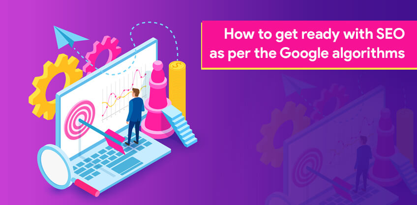 How to get ready with SEO as per the Google algorithms